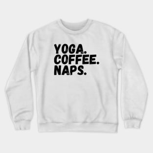 Yoga. Coffee. Naps. Crewneck Sweatshirt